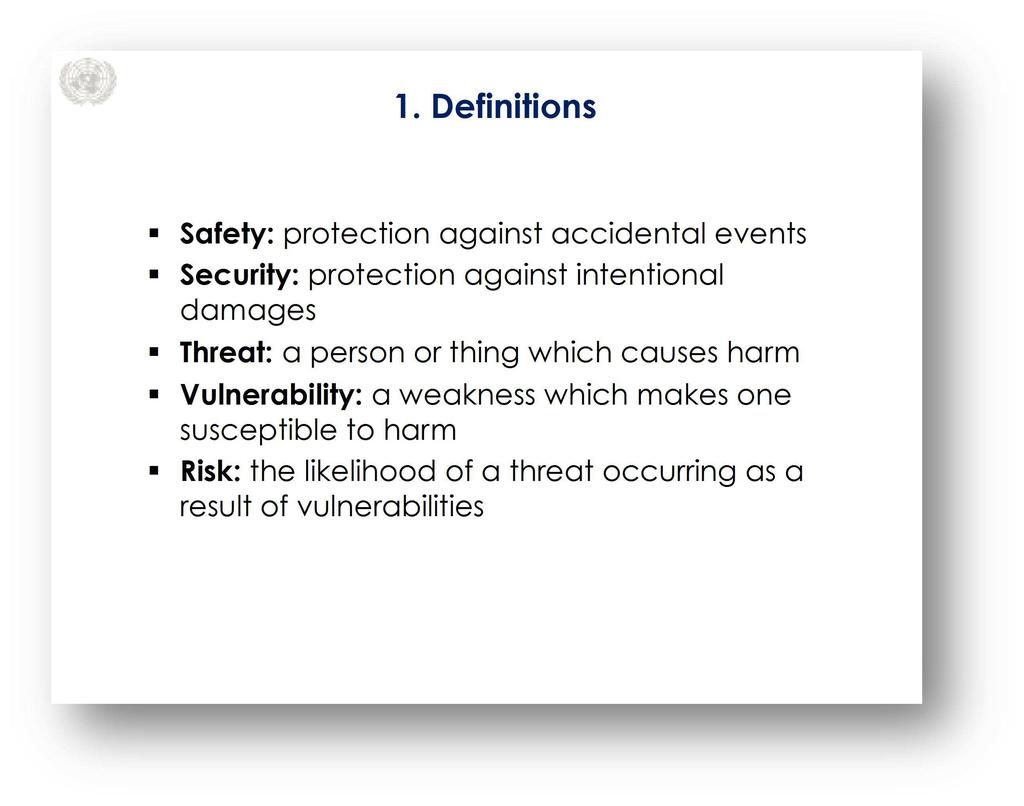Definitions Slide 1 Key Message: Key words are: Safety: protection against accidental events Security: protection against intentional damages Threat: a person or a thing which