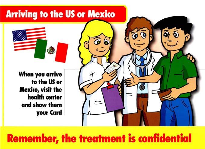Flipchart When you arrive to the U.S. or Mexico, visit the health center and show them your Card.