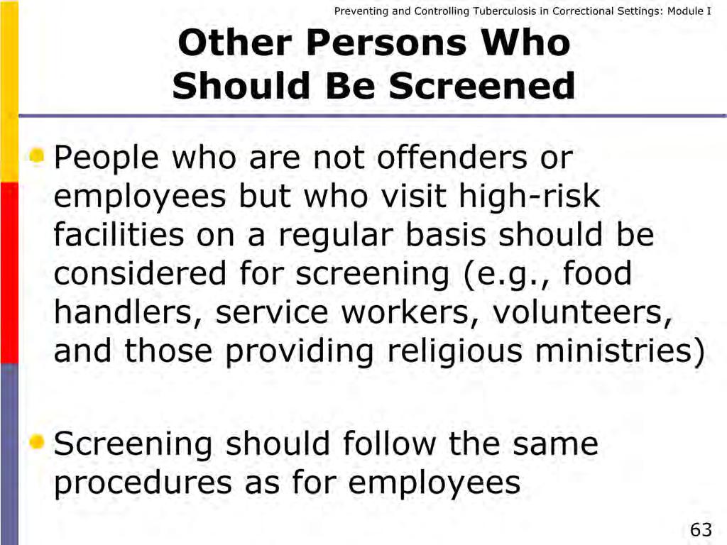 You should consider screening certain others who are in the facility on a regular basis. This might include frequent volunteers, clergy, and service workers.