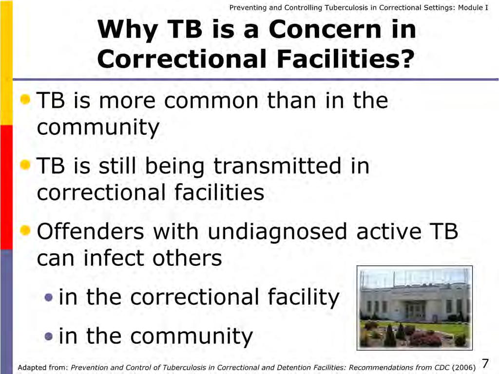 It s because TB occurs more often in correctional facilities than in the general public. Unfortunately, several TB outbreaks occur in correctional facilities in the United States every year.
