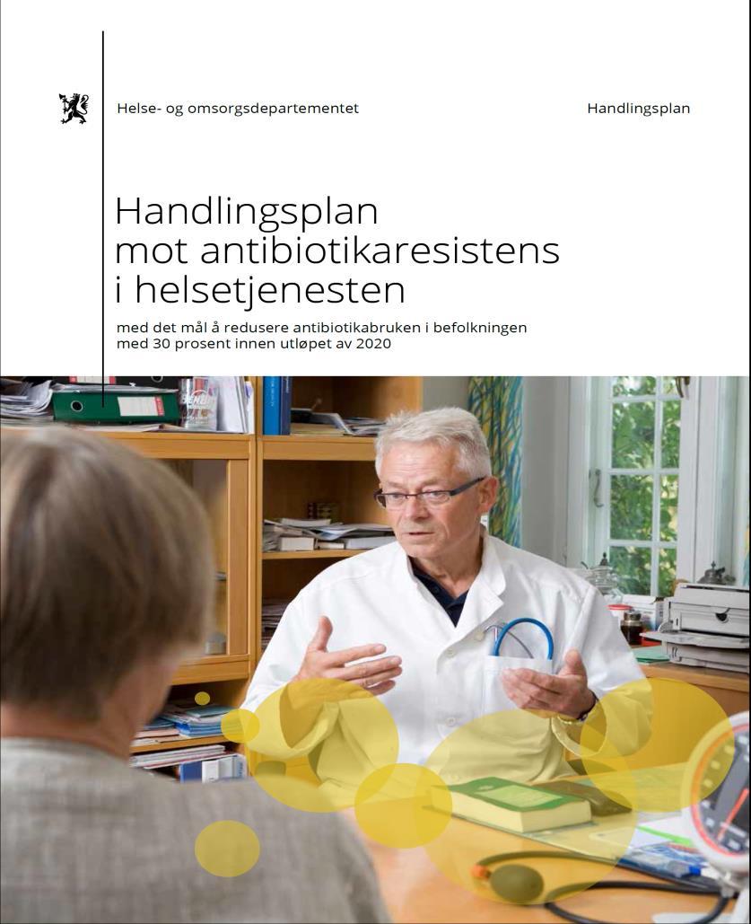 Antibiotic use in Norway National strategy against antibiotic resistance in health care 2015-2020 Antibiotic stewardship