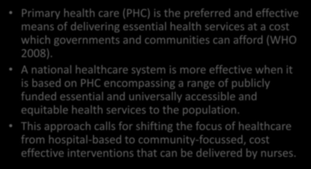 Paradigm shift #3: Community focused primary health care Primary health care (PHC) is the preferred and effective means of delivering essential health services at a cost which governments and