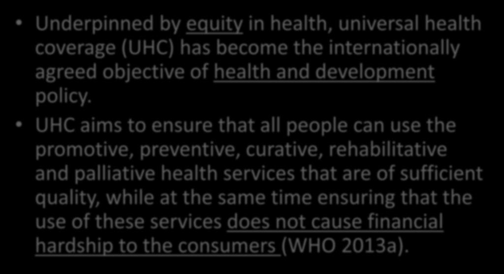Paradigm shift #1: Universal health coverage Underpinned by equity in health, universal health coverage (UHC) has become the internationally agreed objective of health and development policy.