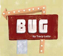 As fear of the dreaded illness begins to fill the town of Unity with paranoia, drastic measures are taken. Bug by Tracy Letts Nov.