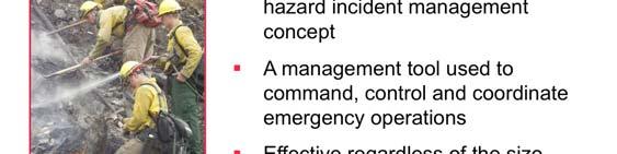 This common management structure is called the Incident Command System (ICS). ICS is a standardized, on-scene, all-hazard incident management concept.