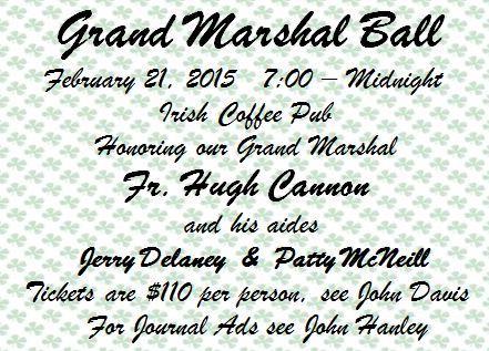 7:30 PM Feb 21 Sat Grand Marshal Ball, Irish Coffee Pub honoring Grand Marshal Fr. Hugh Cannon 7:00 PM-Midnight Corporation Corner The corporation officers wish everyone a happy and health New Year.