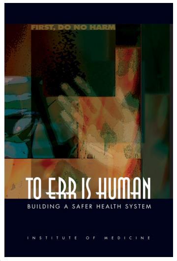 Institute of Medicine Report: 2000 2000: To Err is Human Building a Safer Health System Agency for Healthcare Research and Quality (AHRQ) Mission: to produce evidence to make health care safer,
