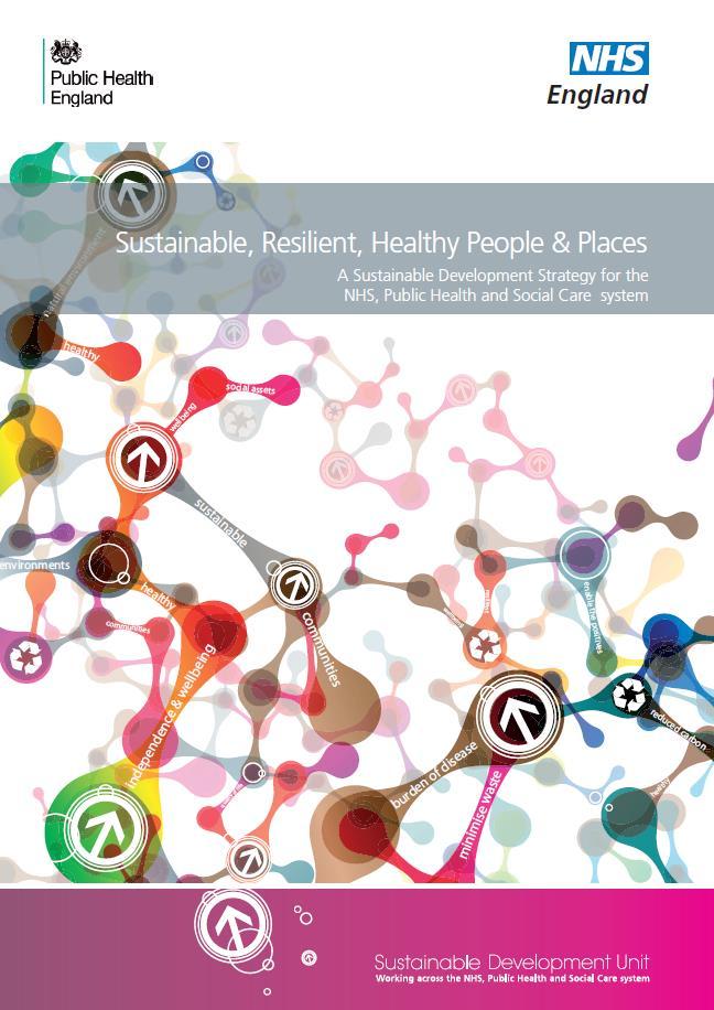 NHS Sustainability Strategy 2014-2020 Sustainable, Resilient, Healthy People and Places NHS England s Sustainability Strategy 2014-2020, Sustainable, Resilient, Healthy People and Places describes