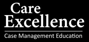 PREPARING ALL CASE MANAGERS TO SUCCEED Care Excellence is a real-world curriculum developed by industry