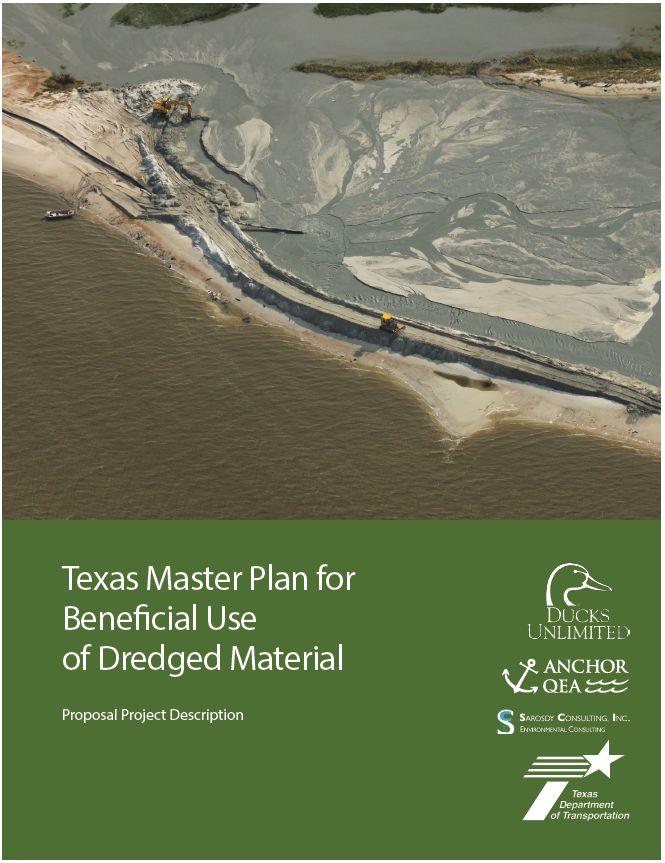 A Proposed Solution Texas Master Plan focused on BU of Dredged Material Coordinate efforts Identify opportunities and efficiencies Build consensus Identify and prioritize sites Produce plans and