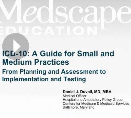 Medscape Modules on ICD-10 Two video lectures ICD-10: A Guide for Small and Medium