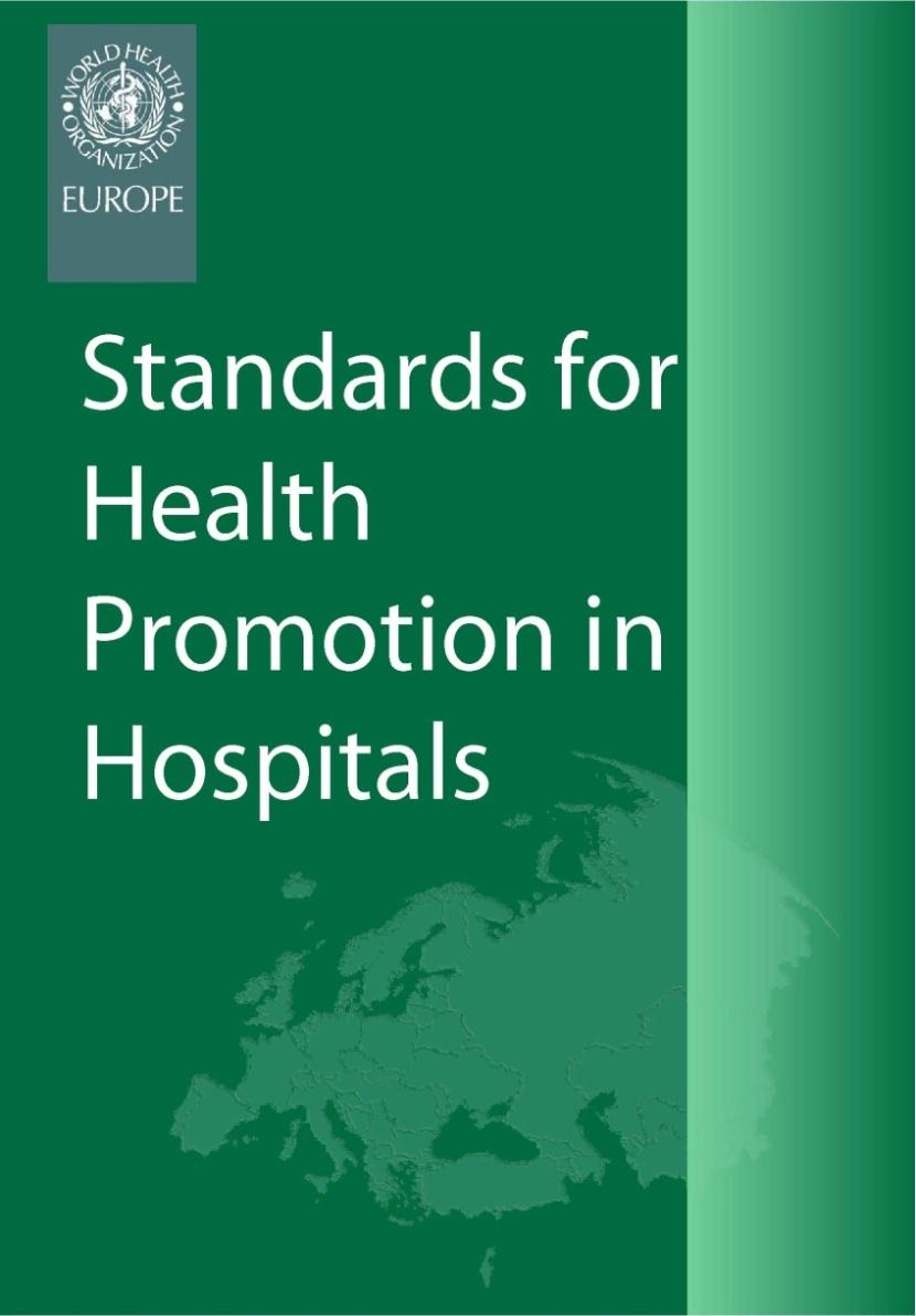 Standards for Health Promoting Hospitals An international working group Standards for Health Promotion in Hospitals developed from 2001-2005 five standards: 1: Management Policy 2: Patient Assessment