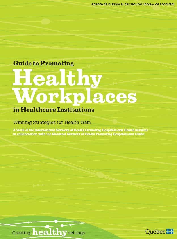 Guide to promoting healthy workplaces in healthcare institutions The Guide to Promoting Healthy Workplaces in Healthcare Institutions is a publication of the Montreal Health and Social Services