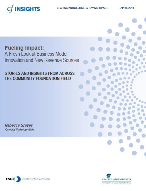 Business Model Innovation: Call to Action Fueling Impact : Taking the Next Steps KEY QUESTIONS COMMUNITY FOUNDATIONS ARE ASKING ABOUT BUSINESS MODEL INNOVATION How should community foundations focus