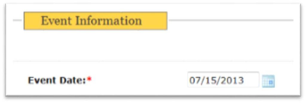 Entering Event Information 1. Enter the event date. The form automatically reflects the current date. If you are completing the report on the day of the event, you may leave the default date.