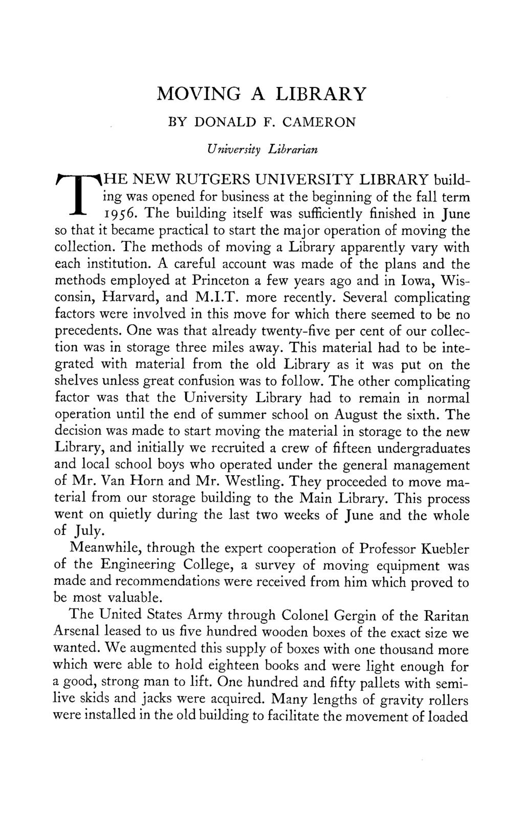 MOVING A LIBRARY BY DONALD F. CAMERON University Librarian THE NEW RUTGERS UNIVERSITY LIBRARY building was opened for business at the beginning of the fall term 1956.