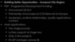Lottery Building Better Opportunities - Liverpool City Region PDF - Programme Development Funding Announced 23 Oct Partnership Vola-Liverpool CVS-Network for Europe Awareness, positive