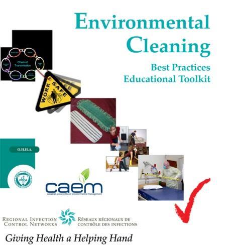 Environmental Cleaning Toolkit Toolkit binders distributed to all health care facilities in Ontario December 2010 A tool or teaching aid to assist ES managers/supervisors with training Develop a