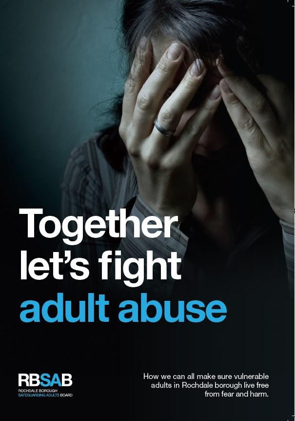 Adult safeguarding leaflets and posters are available free of charge. Just contact rbsb@rochdale.gov.