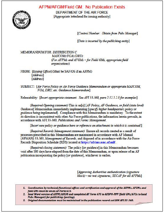 AFI33-360_514AMWSUP_I 23 JULY 2010 121 Attachment 4 AIR FORCE POLICY MEMORANDUM AND GUIDANCE MEMORANDUM TEMPLATES A4.1. This Attachment contains examples of AFPM and GMs for issuing new or revising existing policy and guidance in official publications.