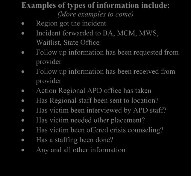 Examples of types of information include: (More examples to come) Region got the incident Incident forwarded to BA, MCM, MWS, Waitlist, State Office Follow up information has been requested from