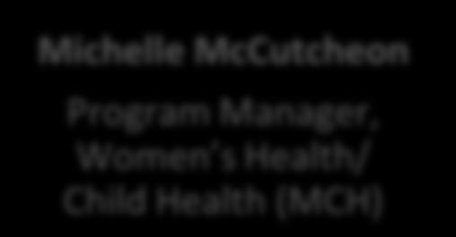 Women s & Child Health SDO Gail Cameron Gail Cameron Senior Direcr, Operations Women s & Child Health Karen Foss Neonatal Nurse