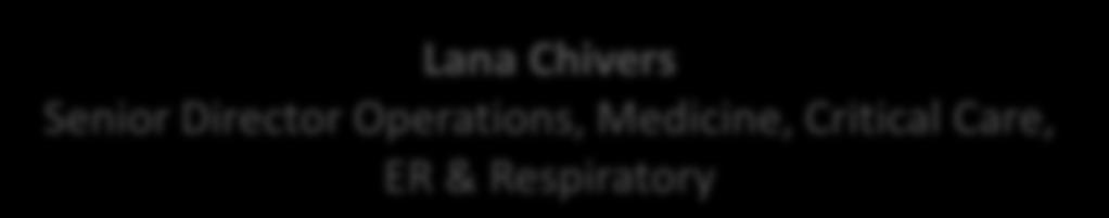 SDO Lana Chivers Christina Kay Lana Chivers Senior Direcr Operations, Medicine, Critical Care, ER & Respirary Medicine, Critical Care, ER & Respirary (GNCH) Mary Lou Renaerts Medicine (Units 51, 53,