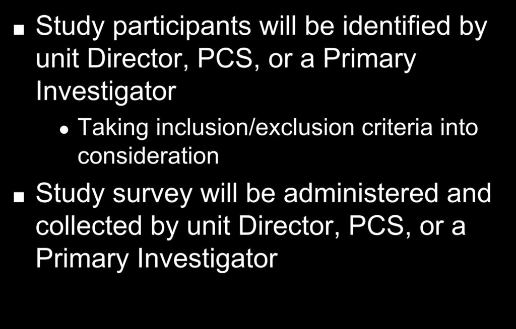 Subject Recruitment Study participants will be identified by unit Director, PCS, or a Primary Investigator Taking