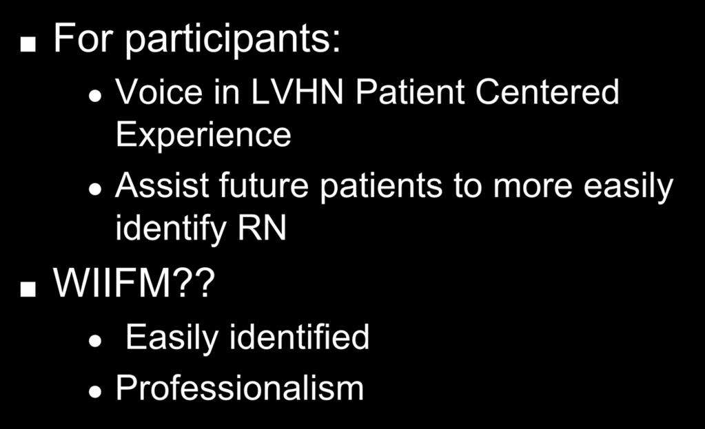 Benefits For participants: Voice in LVHN Patient Centered Experience Assist