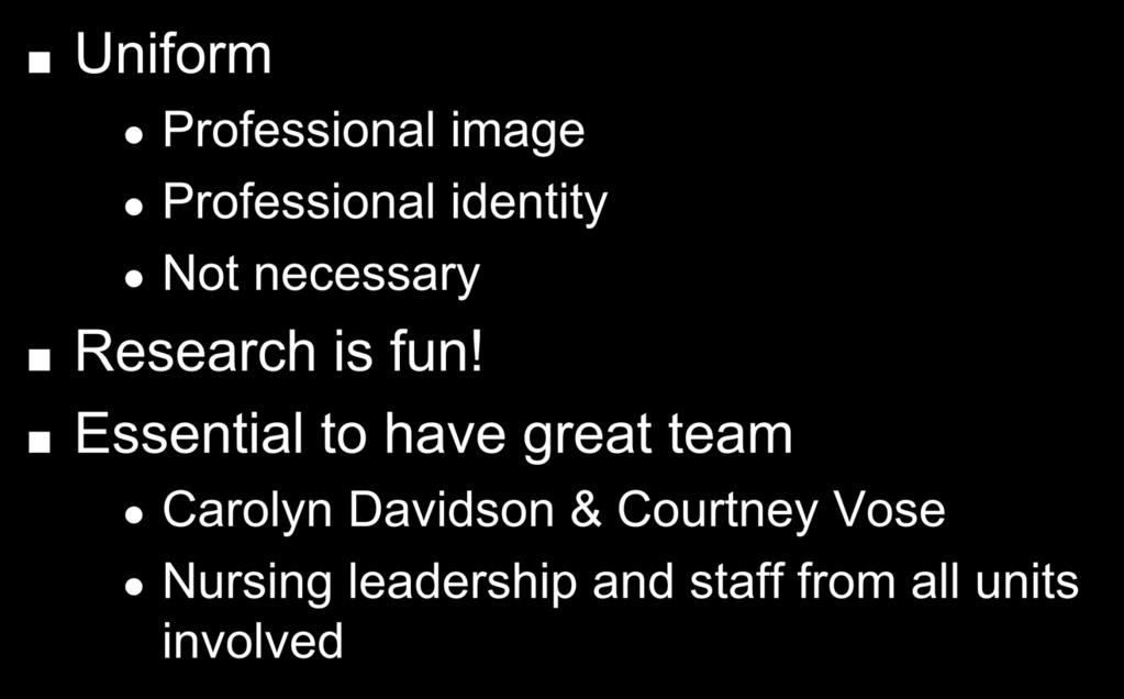 Uniform Summary Professional image Professional identity Not necessary Research is fun!