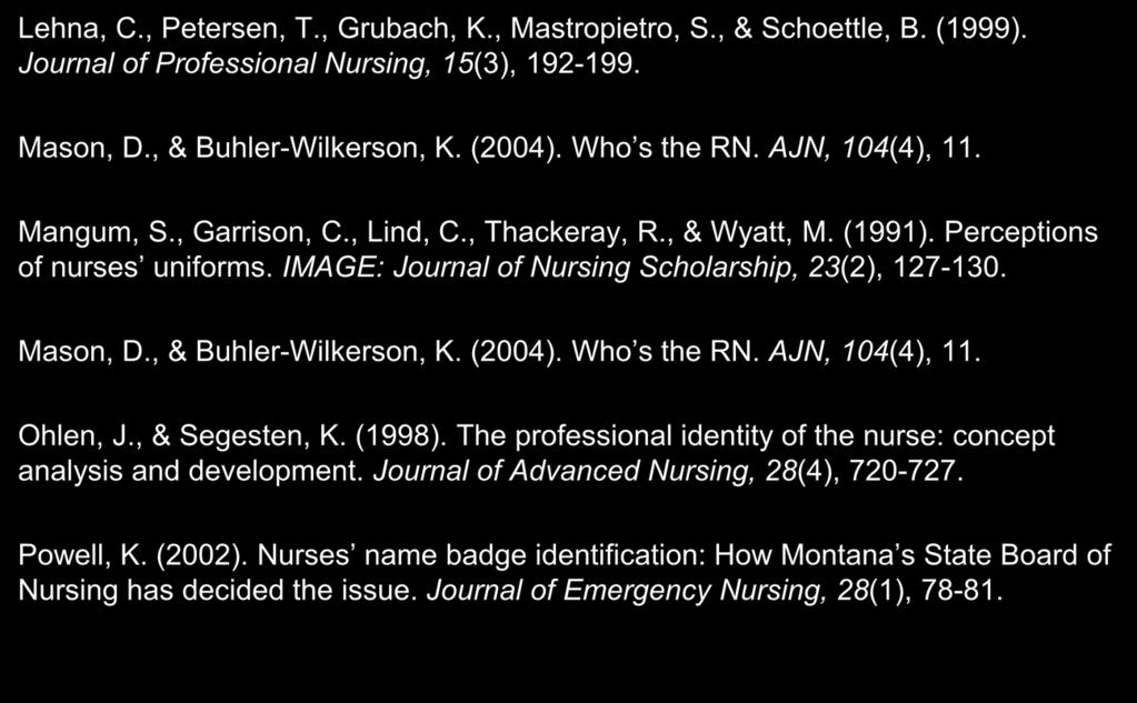 References Lehna, C., Petersen, T., Grubach, K., Mastropietro, S., & Schoettle, B. (1999). Journal of Professional Nursing, 15(3), 192-199. Mason, D., & Buhler-Wilkerson, K. (2004). Who s the RN.