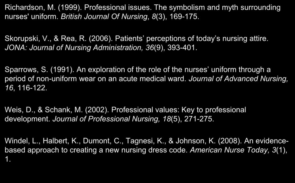References Richardson, M. (1999). Professional issues. The symbolism and myth surrounding nurses' uniform. British Journal Of Nursing, 8(3), 169-175. Skorupski, V., & Rea, R. (2006).