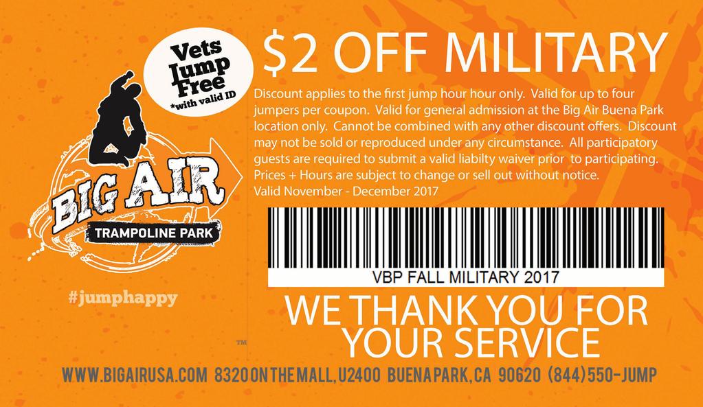 Big Air Trampoline Park A Military Jumps Free Past and present military personnel jumps free and up to 4 guests receive $2 off tickets when they present this coupon with a valid U.S.