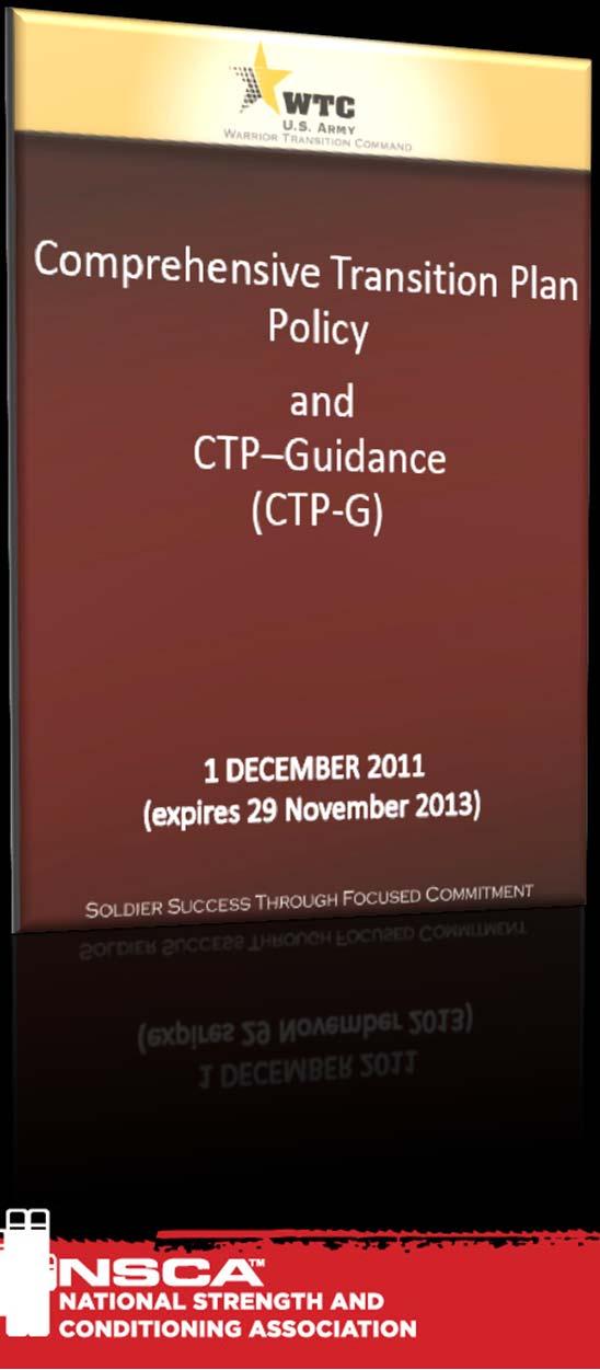 Doctrine Warrior Transition Command Policy MemWarrior Transition Command CTP Policy & Guidance (Dec 2010) Describes all processes of the CTP Describes roles and responsibilities of the WTU PT o 09