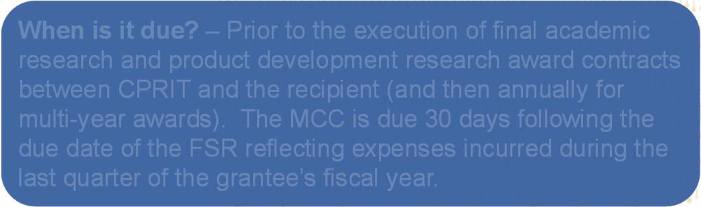 The MCC is due 30 days following the due date of the FSR reflecting expenses incurred during the last quarter of the grantee s fiscal year.