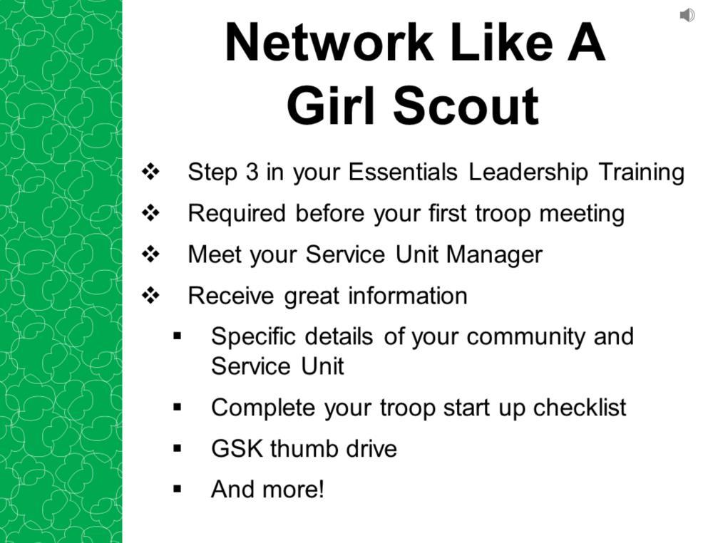 You can expect to hear from your Service Unit Manager to cover your Network Like A Girl Scout training.