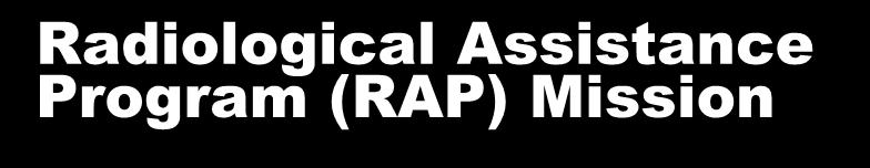 Radiological Assistance Program (RAP) Mission Provide