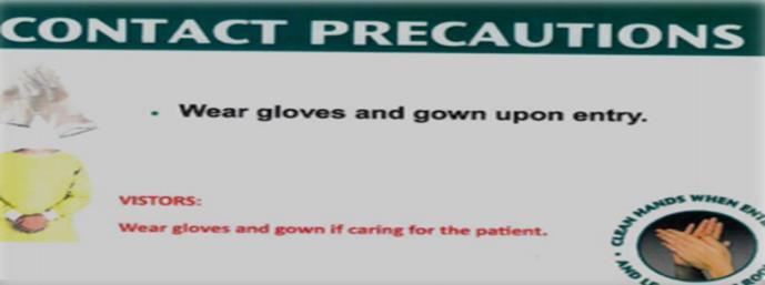 Infection Prevention Contact Precautions: (for MRSA, VRE, ESBL, R.