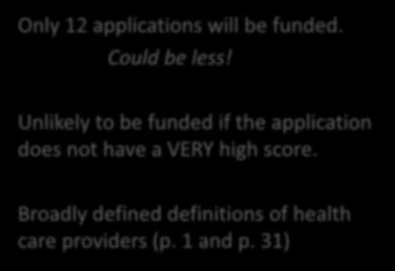 What are your chances of being funded? Only 12 applications will be funded. Could be less! Unlikely to be funded if the application does not have a VERY high score.