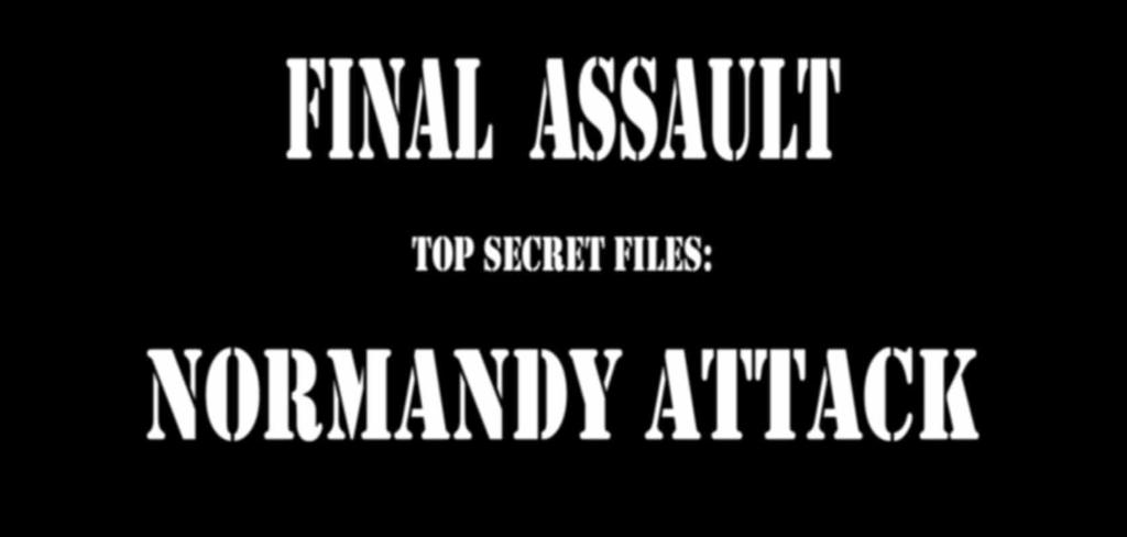 FINAL ASSAULT TOP SECRET FILES: NORMANDY ATTACK by MASSIMO TORRIANI With VALENTINO DEL CASTELLO Copyright 207 Translation: Andrew Carless October 207 All