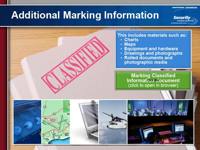 All classified materials must be marked. This includes marking materials such as charts, maps, equipment and hardware, drawings and photographs and rolled documents and photographic media.