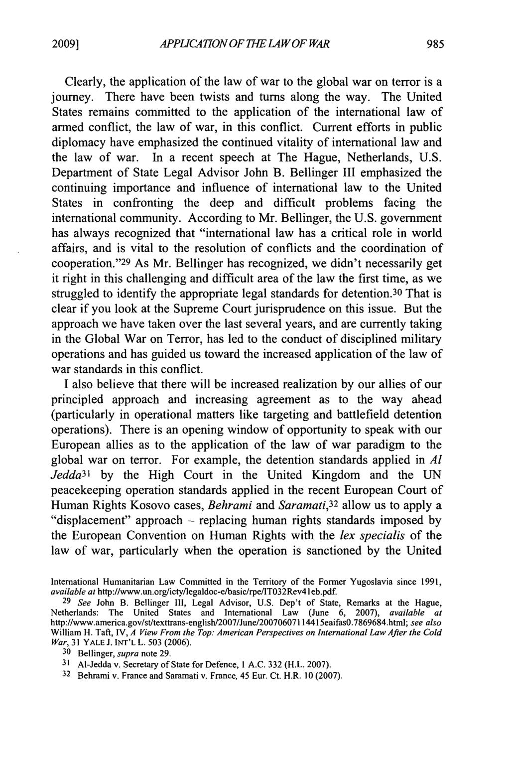 2009] APPLICATION OF THE LAW OF WAR Clearly, the application of the law of war to the global war on terror is a journey. There have been twists and turns along the way.