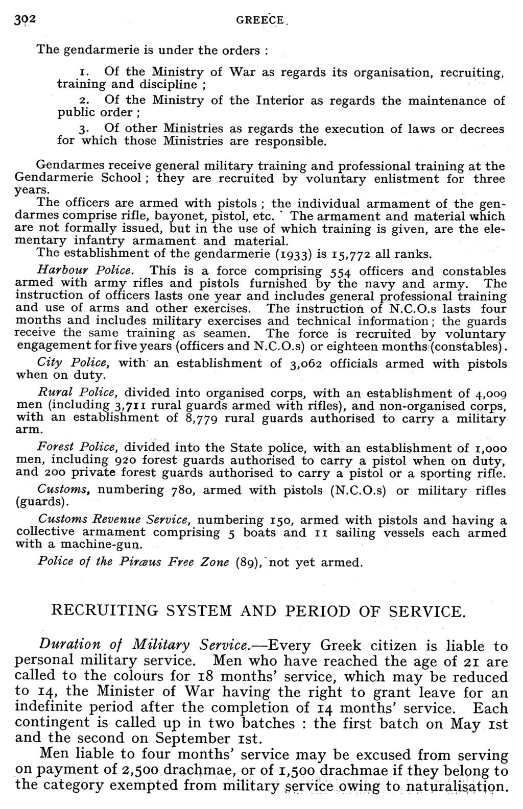 392 GREECE. The gendarmerie is under the orders : I. Of the Ministry of War as regards its organisation, recruiting, training and discipline; 2.