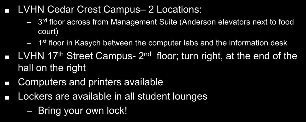 Study Lounges LVHN Cedar Crest Campus 2 Locations: 3 rd floor across from Management Suite (Anderson elevators next to food court) 1 st floor in Kasych between the computer labs and the