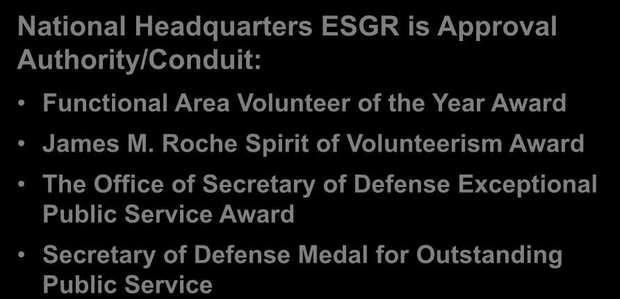 Types of Volunteer Awards and Recognition National Headquarters ESGR is Approval Authority/Conduit: Functional Area Volunteer of the Year Award James M.