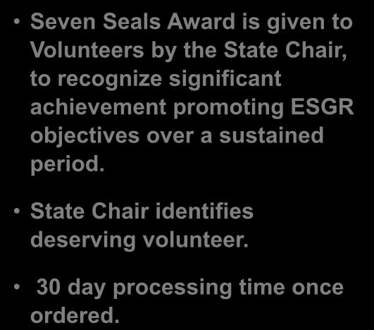 Seven Seals Award is given to Volunteers by the State Chair, to recognize significant achievement promoting ESGR objectives