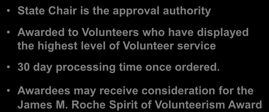 Spirit of Volunteerism Award State Chair is the approval authority Awarded to Volunteers who have displayed the highest level of Volunteer