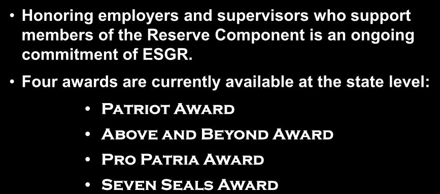 Employer Awards Honoring employers and supervisors who support members of the Reserve Component is an ongoing commitment of ESGR.