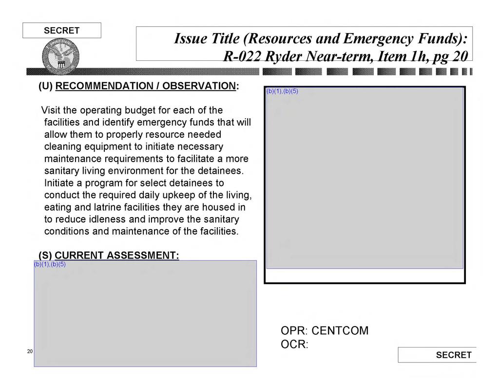 SECRET Issue Title (Resources andemergency Funds): 11 b)(1 ),(b)(5) Visit the operating budget for each of the facilities and identify emergency funds that will allow them to properly resource needed