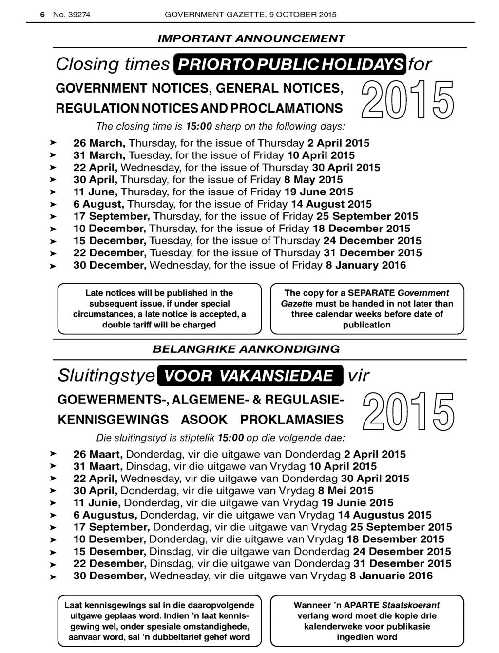 6 No. 39274 GOVERNMENT GAZETTE, 9 OCTOBER 2015 IMPORTANT ANNOUNCEMENT Closing times PRIOR TO PUBLIC HOLIDAYS GOVERNMENT NOTICES, GENERAL NOTICES, REGULATION NOTICESAND PROCLAMATIONS The closing time